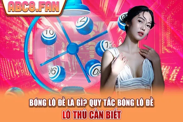 Bóng Lô Đề Là Gì? Quy Tắc Bóng Lô Đề Lô Thủ Cần Biết