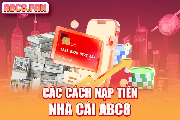 Các cách nạp tiền nhà cái ABC8