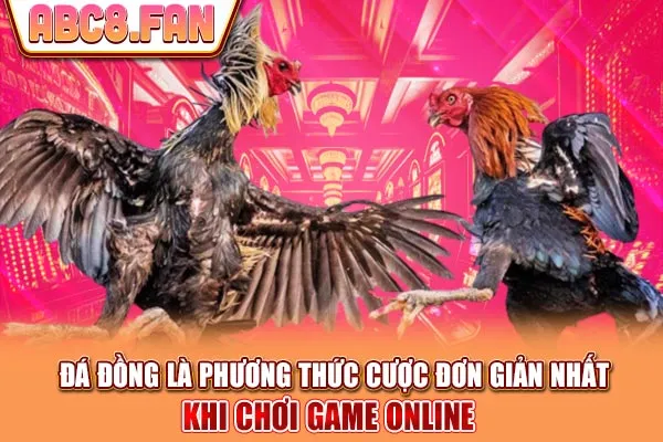  Đá đồng là phương thức cược đơn giản nhất khi chơi game online 