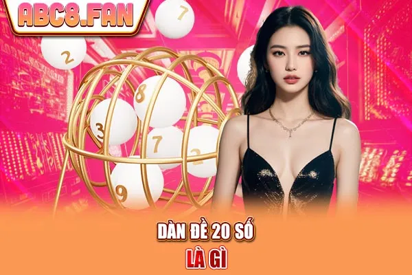 Dàn đề 20 số là gì