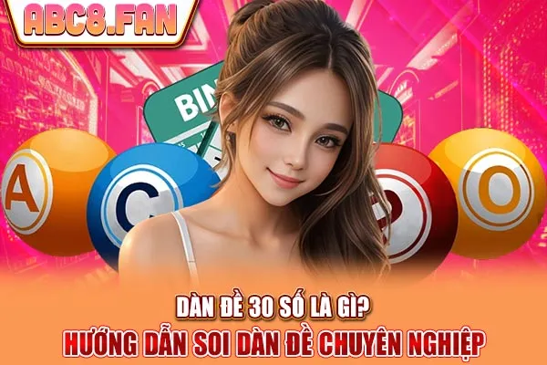 Dàn Đề 30 Số Là Gì? Hướng Dẫn Soi Dàn Đề Chuyên Nghiệp