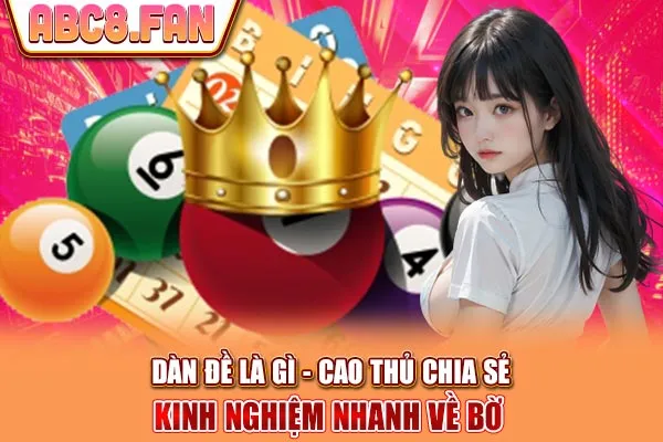 Dàn Đề Là Gì - Cao Thủ Chia Sẻ Kinh Nghiệm Nhanh Về Bờ