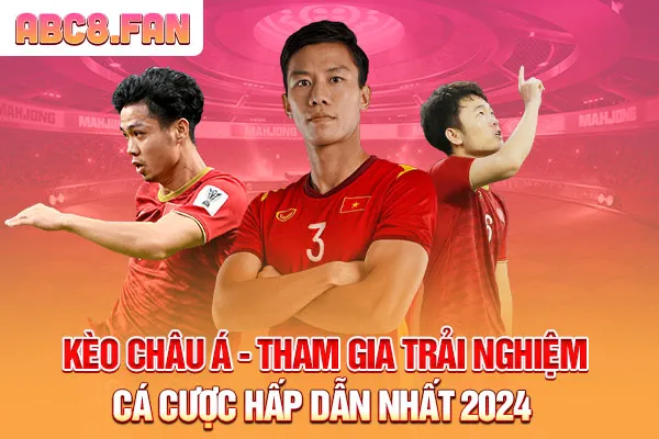 Kèo Châu Á - Tham Gia Trải Nghiệm Cá Cược Hấp Dẫn Nhất 2024