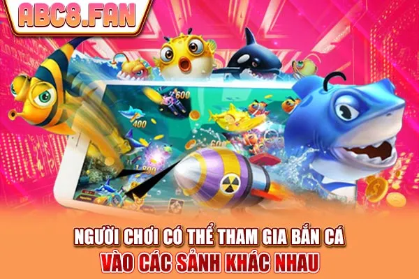 Người chơi có thể tham gia bắn cá vào các sảnh khác nhau