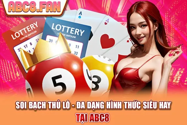 Soi Bạch Thủ Lô - Đa Dạng Hình Thức Siêu Hay Tại ABC8