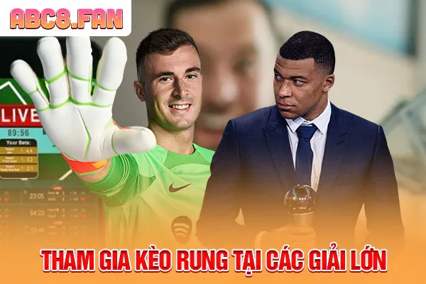 Tham gia kèo rung tại các giải lớn
