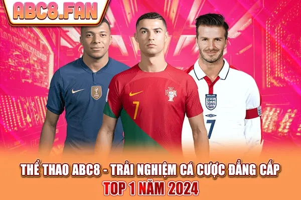 Thể Thao ABC8 - Trải Nghiệm Cá Cược Đẳng Cấp Top 1 Năm 2024