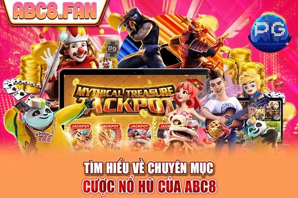 Tìm hiểu về chuyên mục cược Nổ hũ của ABC8