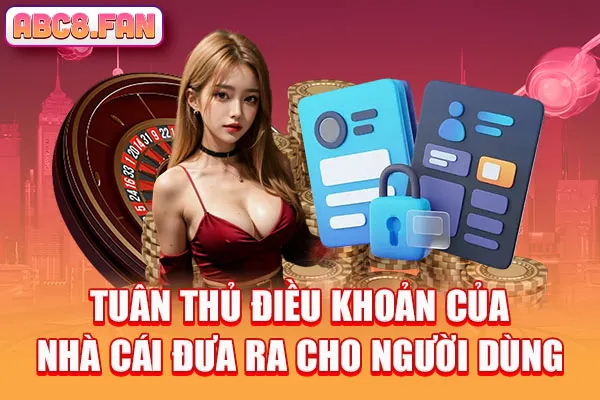 Tuân thủ điều khoản của nhà cái đưa ra cho người dùng