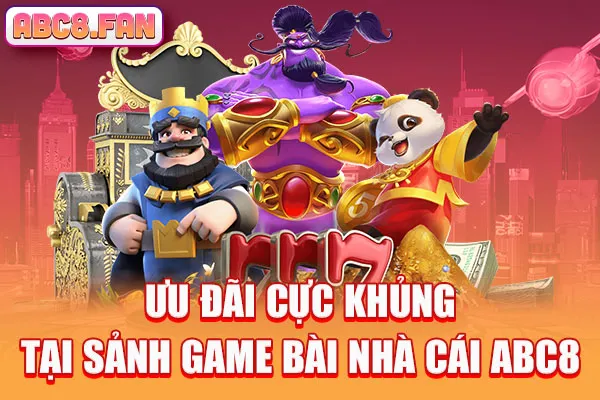 Ưu đãi cực khủng tại sảnh Game bài nhà cái ABC8