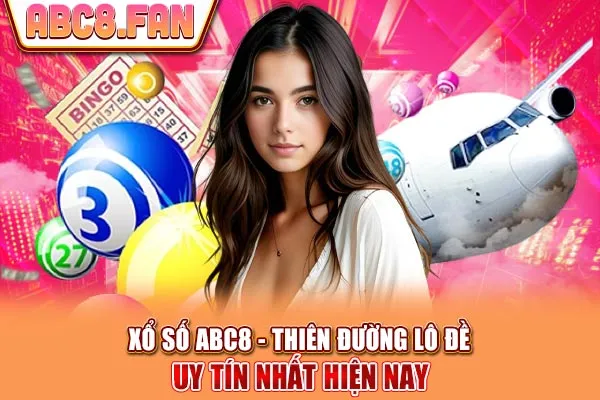 Xổ Số ABC8 - Thiên Đường Lô Đề Uy Tín Nhất Hiện Nay